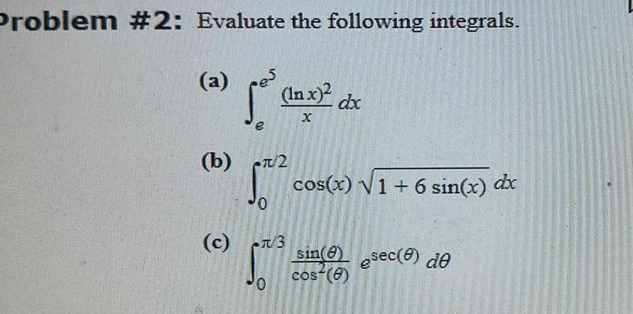  Problem 2 Evaluate the following integrals Jos a 3 c b