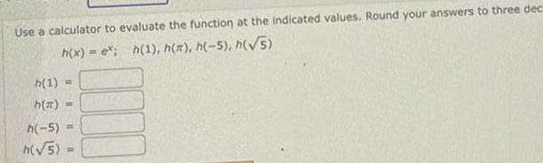 Use a calculator to evaluate the function at the indicated values