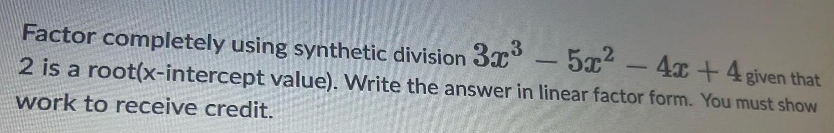 Factor completely using synthetic division 3x 5x 4x 4 given that