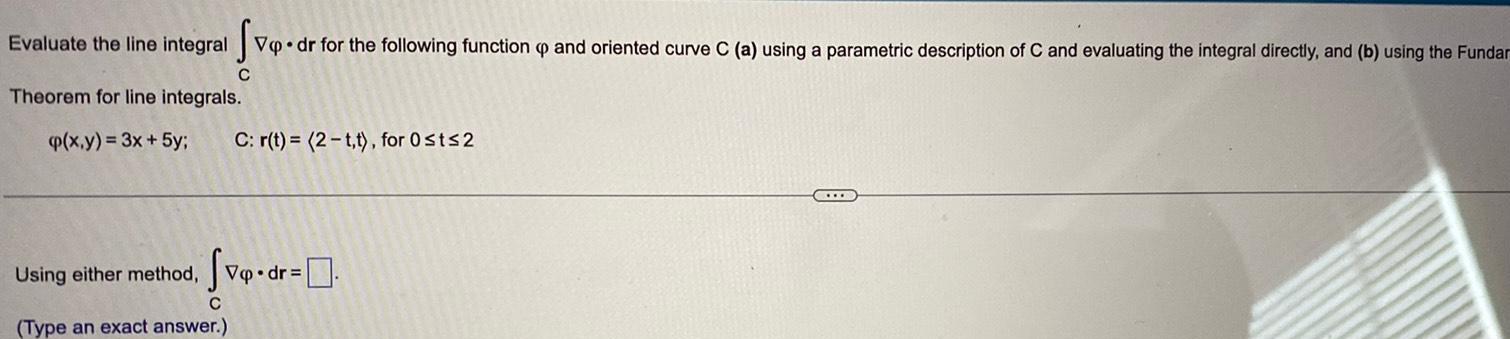  Evaluate the line integral v dr for the following function and