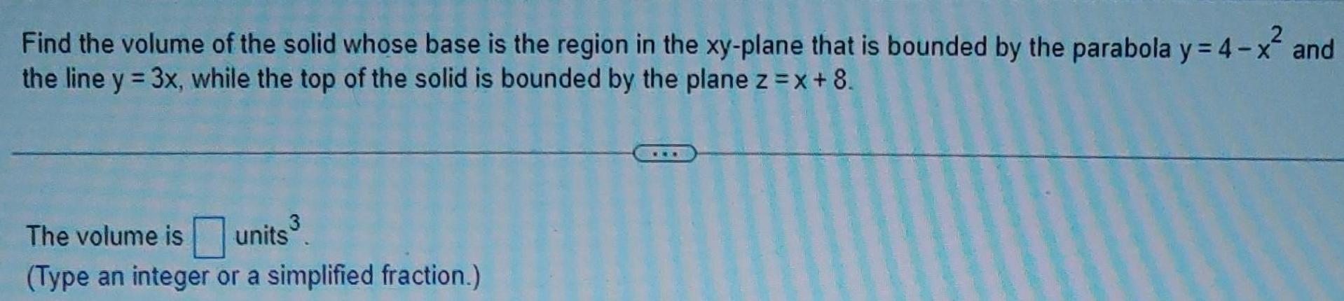 Find the volume of the solid whose base is the region