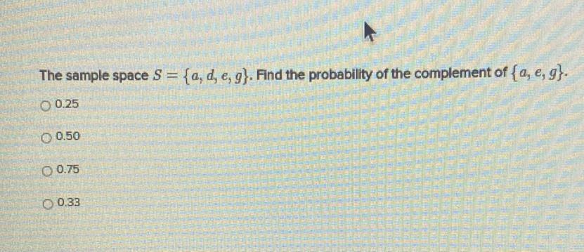 The sample space S = {a, d, e, g}. Find the