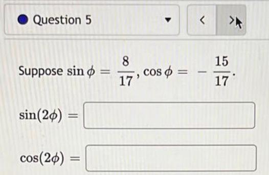 Suppose sin+ = cos+ = . 17' Question 5 sin(2+) = cos(2+)