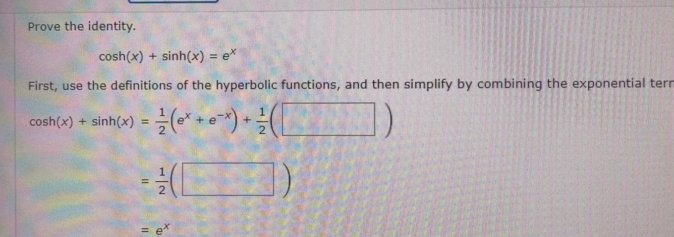 definitions of the hyperbolic functions and then simplify by combining the exponential
