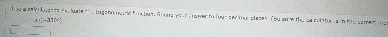 to four decimal places Be sure the calculator is in the correct