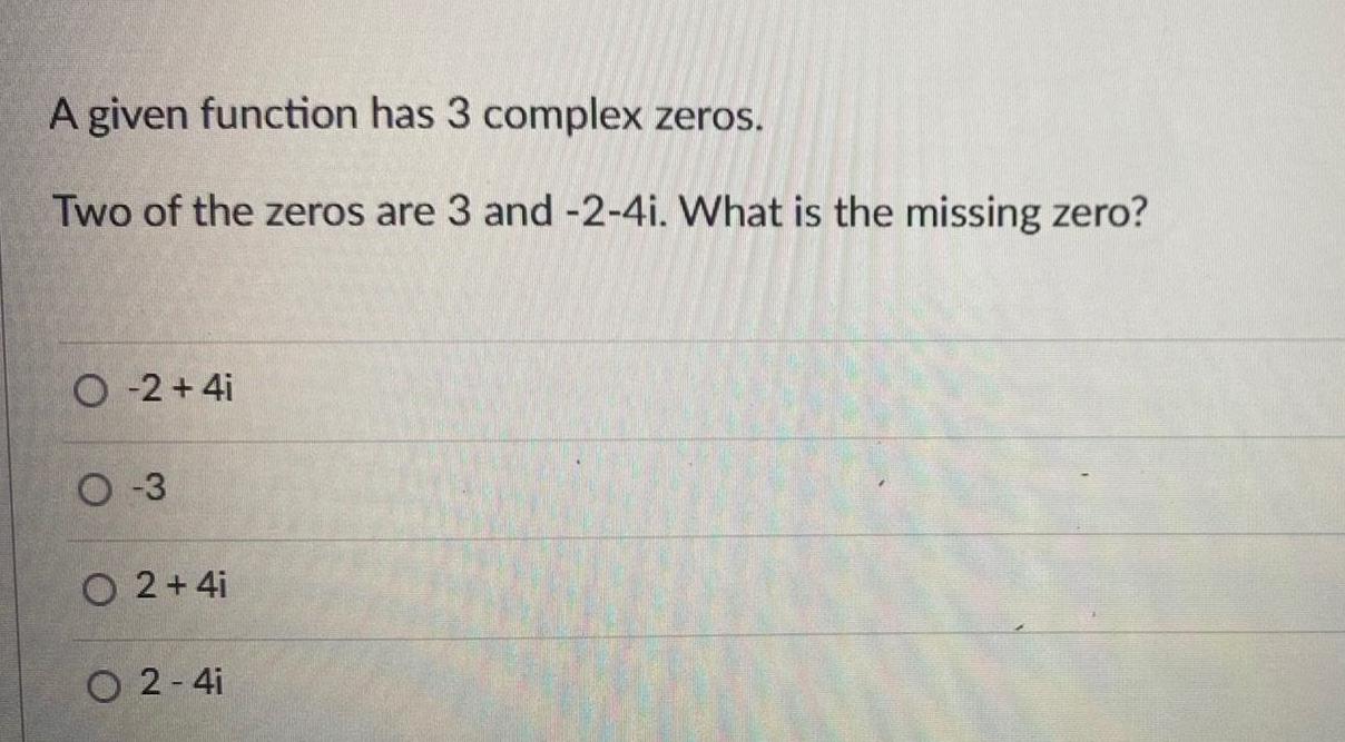  A given function has 3 complex zeros Two of the zeros