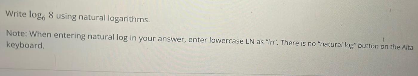 in your answer enter lowercase LN as In There is no natural