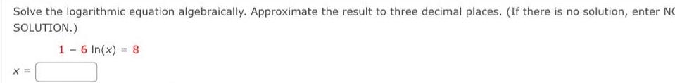 Solve the logarithmic equation algebraically Approximate the result to three decimal
