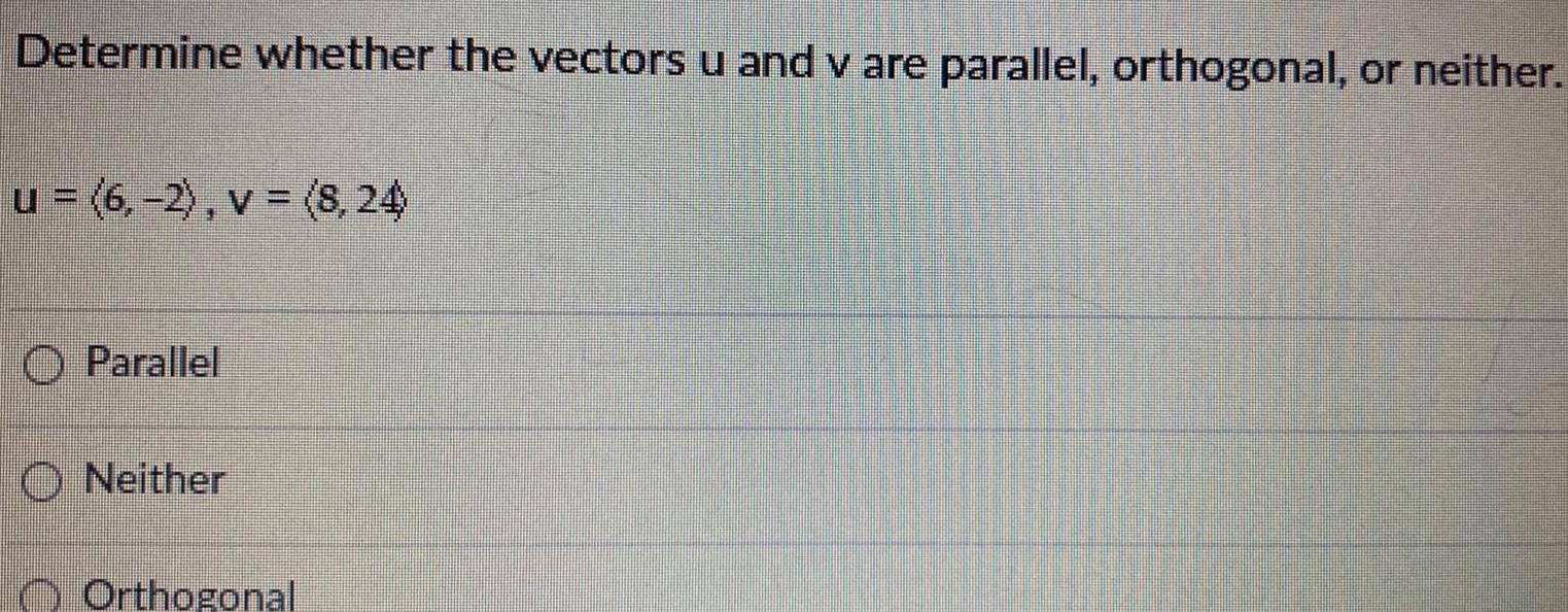 Determine whether the vectors u and v are parallel orthogonal or