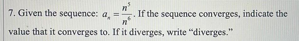  7 Given the sequence an n 5 If the sequence converges