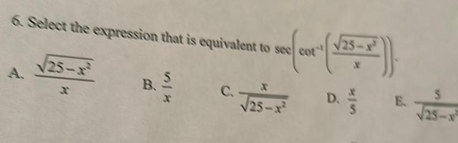 6 Select the expression that is equivalent to see cot 25
