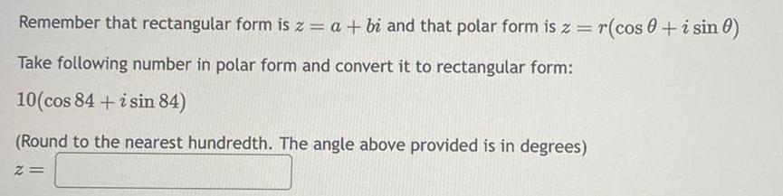 Remember that rectangular form is z a bi and that polar