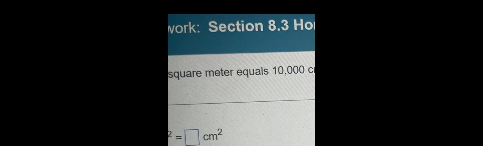 tvork: Section 8.3 Ho square meter equals 10,000 c cm