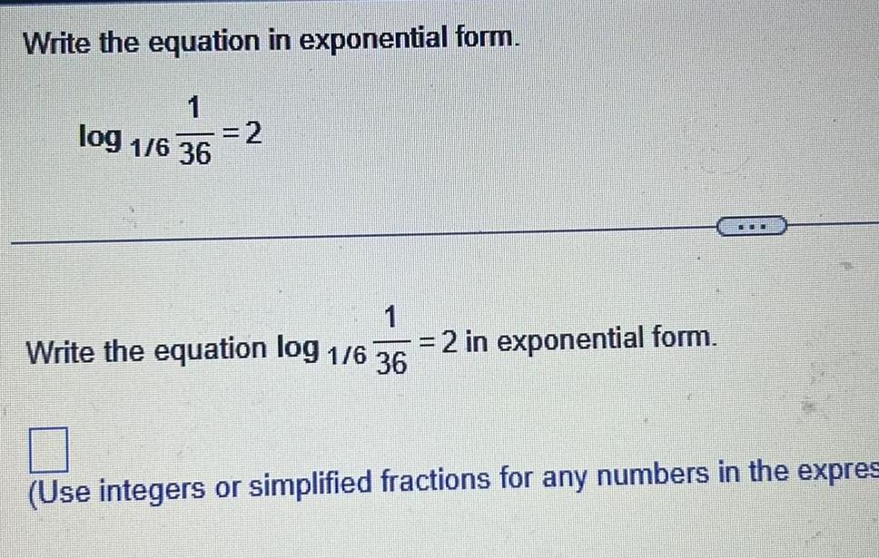 Write the equation in exponential form 1 1 6 36 log