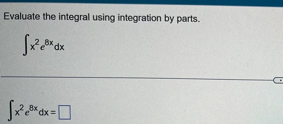 Evaluate the integral using integration by parts. fx2e8Xdx fx2 =
