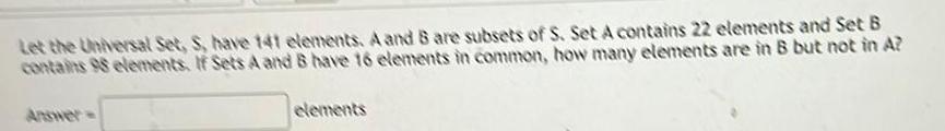are subsets of S Set A contains 22 elements and Set B