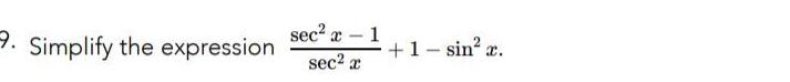 sec2 a,' 1 Simplify the expression + 1 sin2 sec2 x