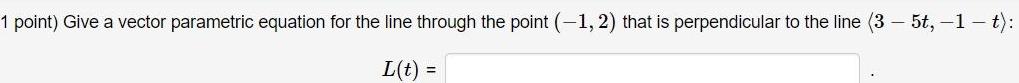  1 point Give a vector parametric equation for the line through