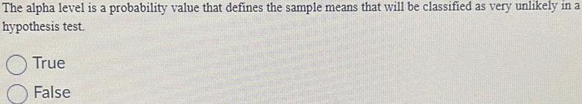 means that will be classified as very unlikely in ahypothesis test.TrueFalse