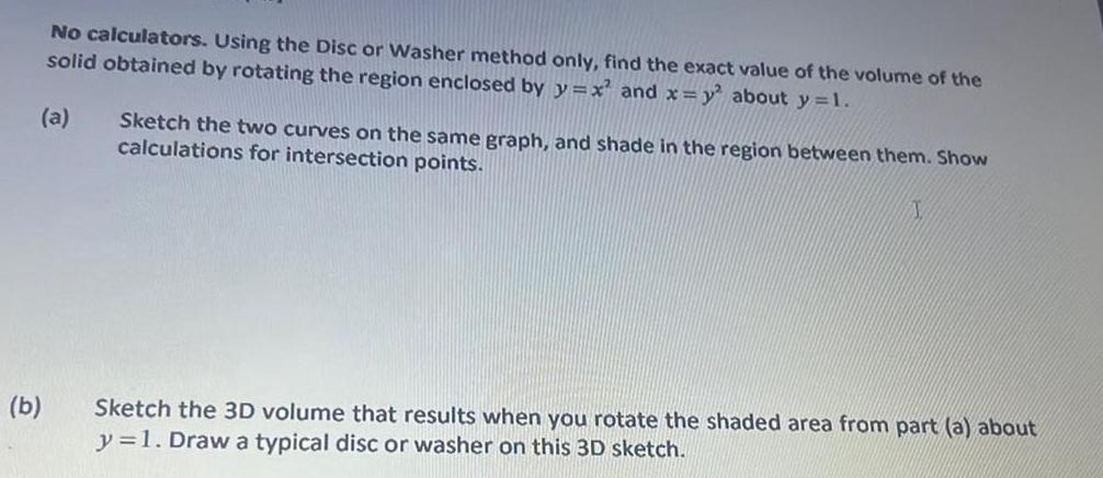  b No calculators Using the Disc or Washer method only find