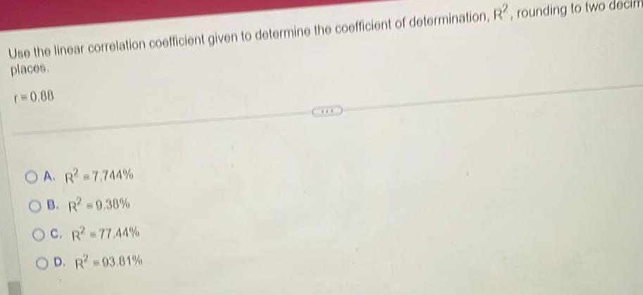  Use the linear correlation coefficient given to determine the coefficient of