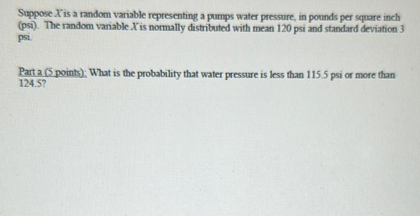  Suppose X is a random variable representing a pumps water pressure