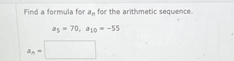 find a formula for an for the arithmetic sequence. as 70, ato