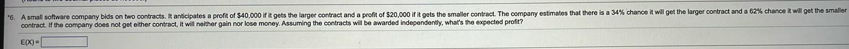 6 A small software company bids on two contracts It anticipates