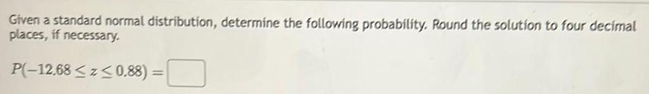  Given a standard normal distribution determine the following probability Round the