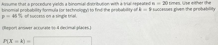 Assume that a procedure yields a binomial distribution with a trial