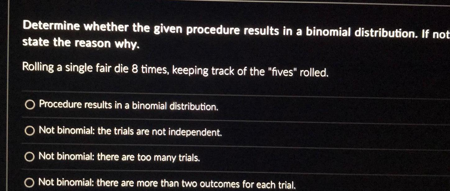  Determine whether the given procedure results in a binomial distribution If