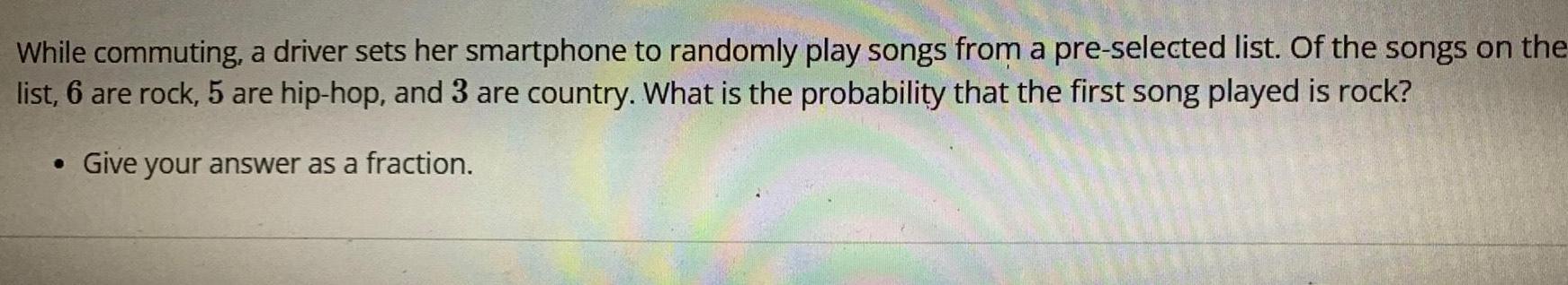 While commuting a driver sets her smartphone to randomly play songs