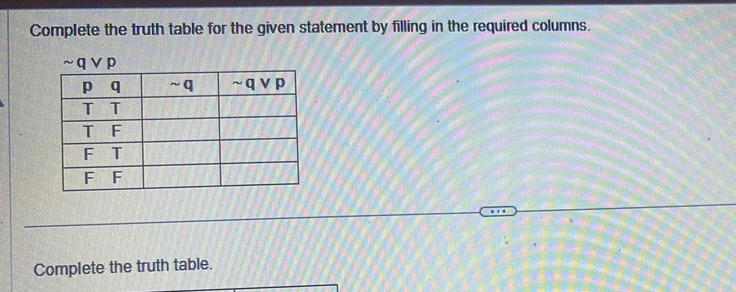  Complete the truth table for the given statement by filling in