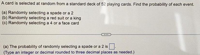 52 playing cards Find the probability of each event a Randomly selecting