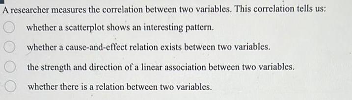  A researcher measures the correlation between two variables This correlation tells