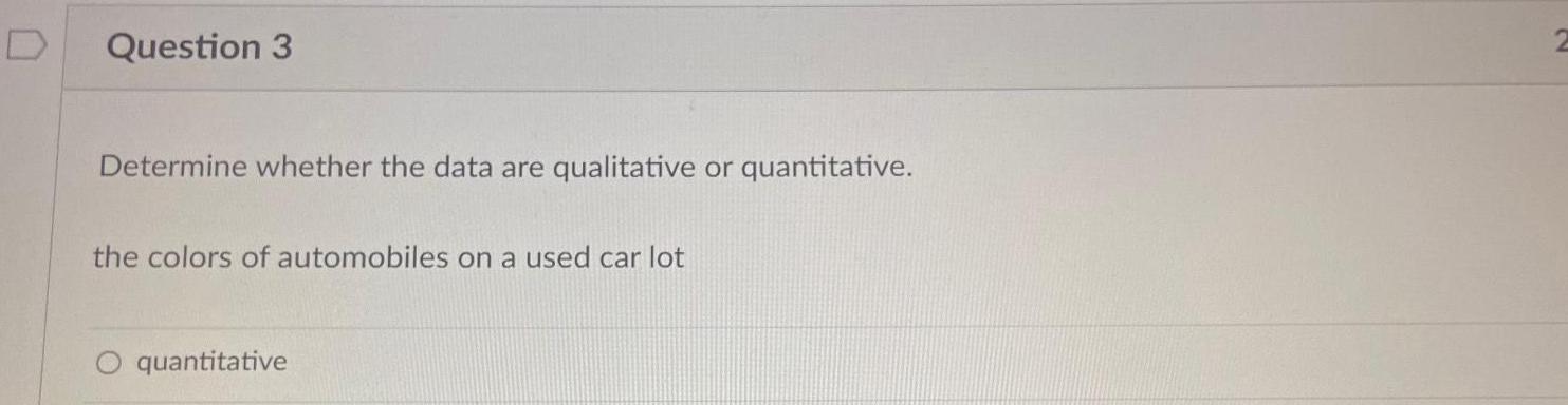  Question 3 Determine whether the data are qualitative or quantitative the