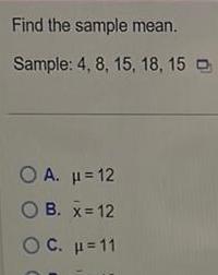 Find the sample mean. Sample: 4, 8, 15, 18, 15 OB. i=12