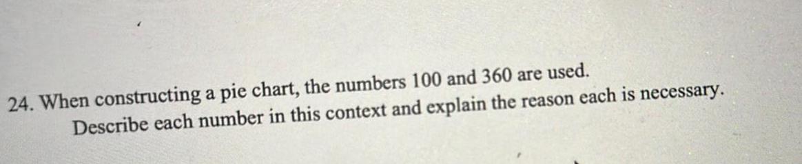  24 When constructing a pie chart the numbers 100 and 360