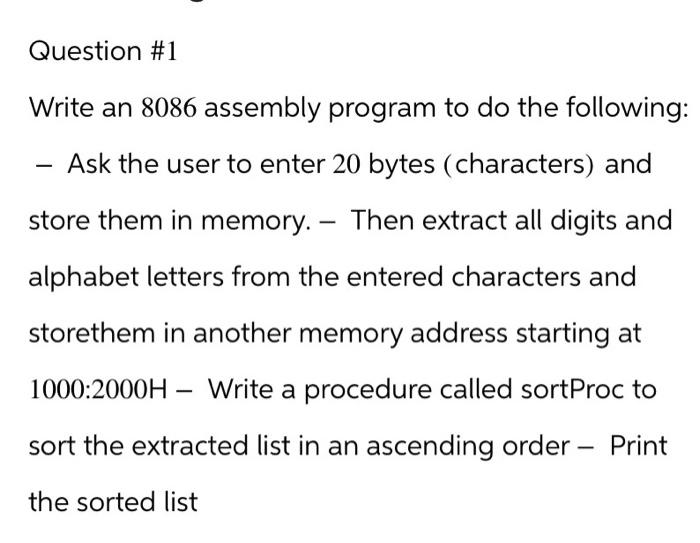  Write an 8086 assembly program to do the following: - Ask