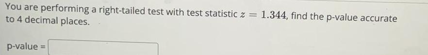  You are performing a right tailed test with test statistic z