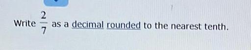write as a decima! to the nearest tenth.