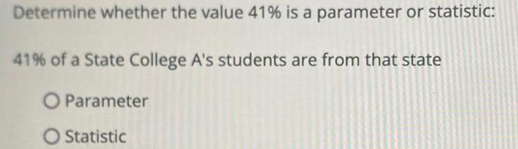  Determine whether the value 41 is a parameter or statistic 41