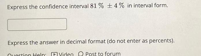 Express the confidence interval 81 4 in interval form Express the