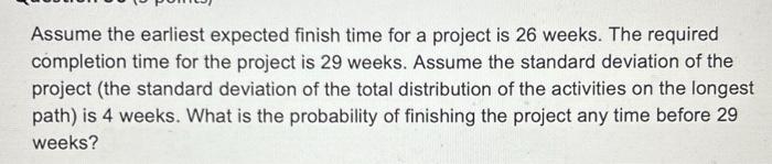 weeks. The required completion time for the project is 29 weeks. Assume