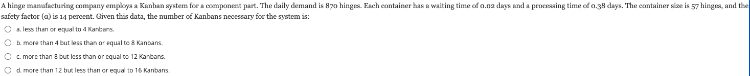 this data, the number of Kanbans necessary for the system is: a.
