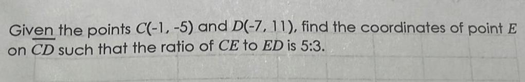 Given the points C(-1,-5) and D(-7, 11), find the coordinates of