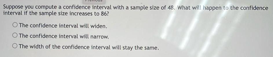 48 What will happen to the confidence interval if the sample size