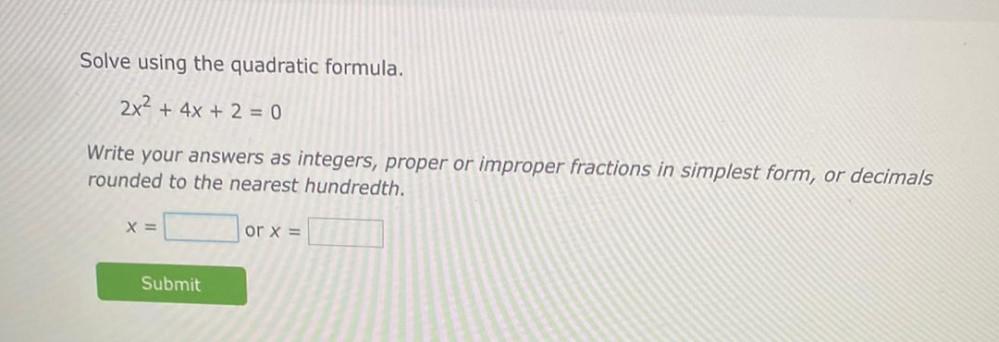 Solve using the quadratic formula.2x² + 4x + 2 = 0Write