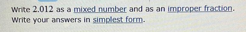 Write 2.012 as a mixed number and as an improper fraction. Write