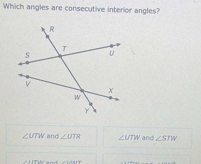 Which angles are consecutive interior angles S V R T W